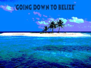GOING DOWN TO BELIZE POSTER